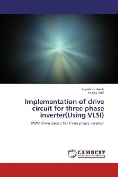 Awati, J: Implementation of drive circuit for three phase in, Taschenbuch von Jayashree Awati , Sanjay Patil, LAP LAMBERT Academic Publishing,