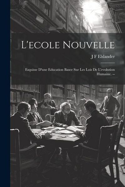 Produktbild: L'ecole nouvelle: Esquisse d'une education basee sur les lois de l'evolution humaine. --