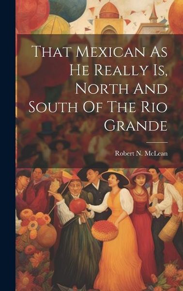 Produktbild: That Mexican As He Really Is, North And South Of The Rio Grande