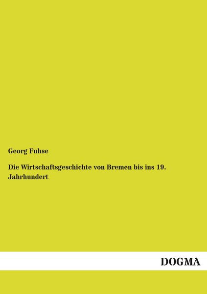 Produktbild: Die Wirtschaftsgeschichte von Bremen bis ins 19. Jahrhundert