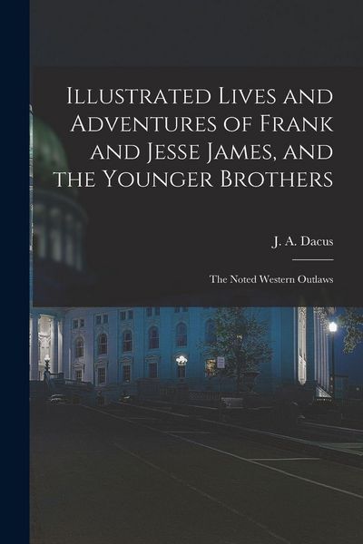 Produktbild: Illustrated Lives and Adventures of Frank and Jesse James, and the Younger Brothers
