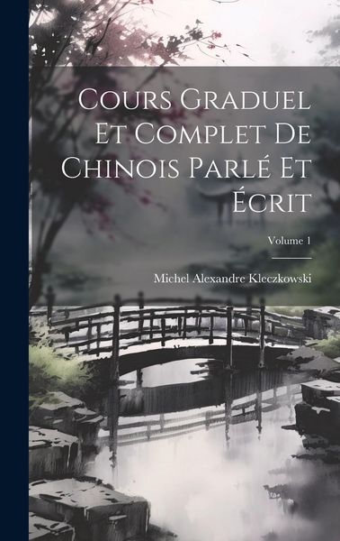 Produktbild: Cours Graduel Et Complet De Chinois Parl&eacute; Et &Eacute;crit; Volume 1