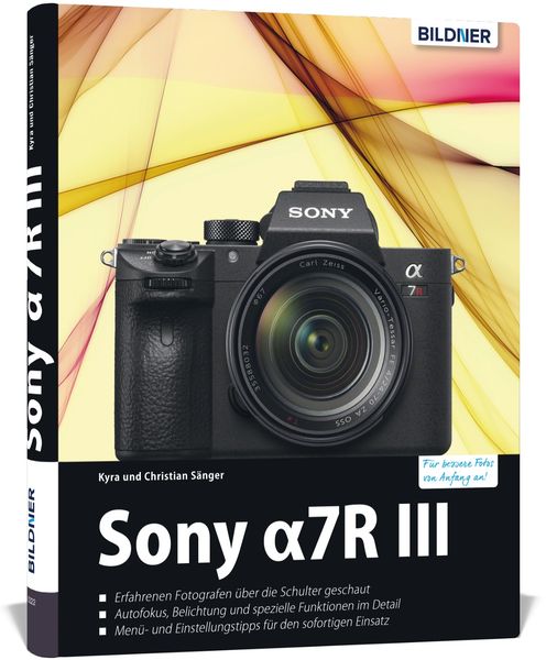 Sony Alpha 7R III, Gebundene Ausgabe von Kyra Sänger,Christian Sänger, Bildner Verlag, 978-3-8328-0301-8