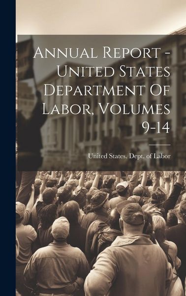 Produktbild: Annual Report - United States Department Of Labor, Volumes 9-14