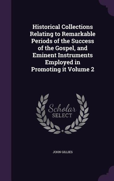 Produktbild: Historical Collections Relating to Remarkable Periods of the Success of the Gospel, and Eminent Instruments Employed in Promoting it Volume 2