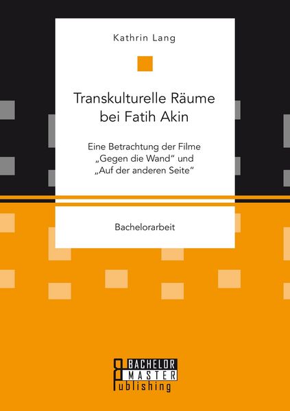 Produktbild: Transkulturelle R&auml;ume bei Fatih Akin: Eine Betrachtung der Filme "Gegen die Wand" und "Auf der anderen Seite"