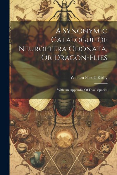 Produktbild: A Synonymic Catalogue Of Neuroptera Odonata, Or Dragon-flies: With An Appendix Of Fossil Species