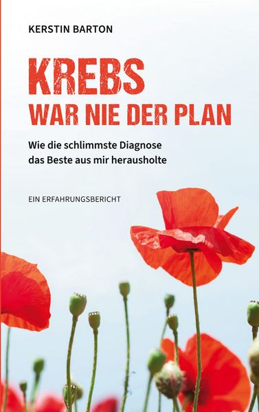 Krebs war nie der Plan, Taschenbuch von Kerstin Barton, BoD – Books on Demand, 9783695132003