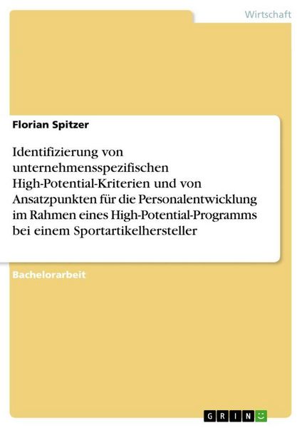 Identifizierung von unternehmensspezifischen High-Potential-Kriterien und von Ansatzpunkten für die Personalentwicklung im Rahmen eines
