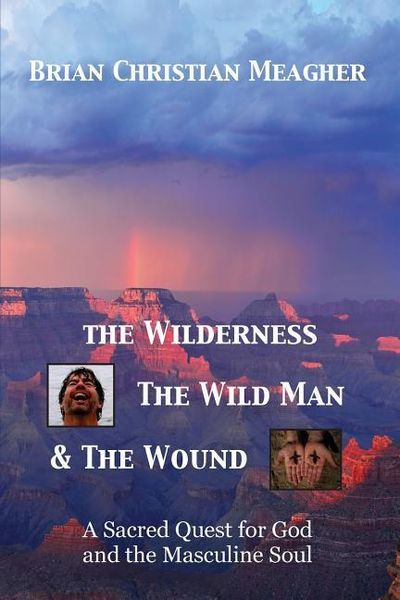 Produktbild: The Wilderness, The Wild Man & The Wound: A Sacred Quest for God and the Masculine Soul