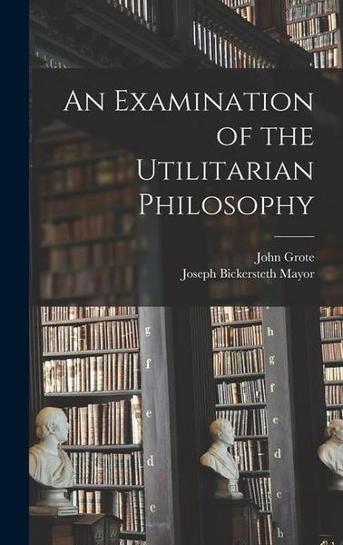 Produktbild: An Examination of the Utilitarian Philosophy