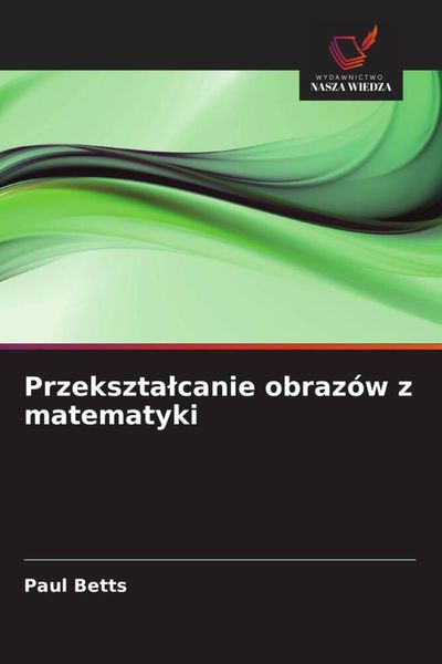 Produktbild: Przekszta&iquest;canie obraz&oacute;w z matematyki