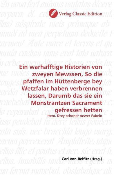 Produktbild: Ein warhafftige Historien von zweyen Mewssen, So die pfaffen im H&uuml;ttenberge bey Wetzfalar haben verbrennen lassen, Darumb das sie ein Monstrantzen Sac
