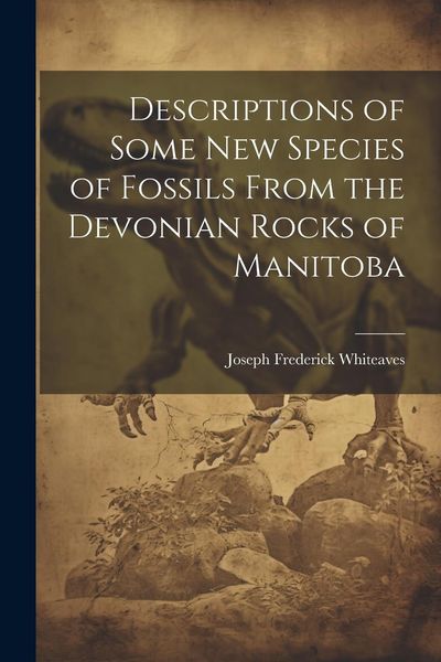 Produktbild: Descriptions of Some New Species of Fossils From the Devonian Rocks of Manitoba