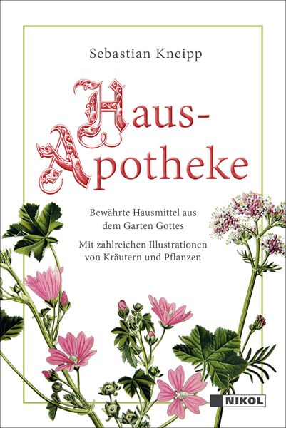 Kneipps Hausapotheke: Bewährte Hausmittel aus dem Garten Gottes, Gebundene Ausgabe von Sebastian Kneipp, Nikol