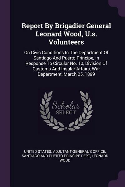 Produktbild: Report By Brigadier General Leonard Wood, U.s. Volunteers