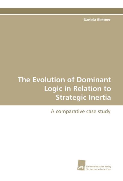 Produktbild: The Evolution of Dominant Logic in Relation to Strategic Inertia