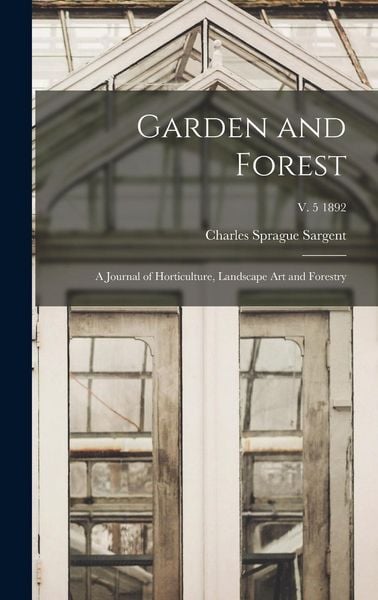Produktbild: Garden and Forest; a Journal of Horticulture, Landscape Art and Forestry; v. 5 1892