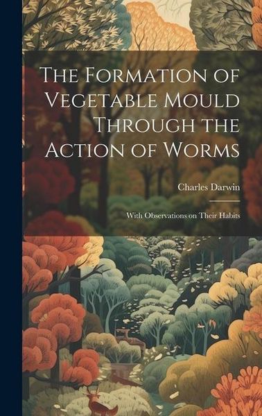 Produktbild: The Formation of Vegetable Mould Through the Action of Worms