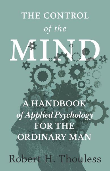 Produktbild: The Control of the Mind - A Handbook of Applied Psychology for the Ordinary man
