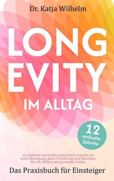 Produktbild: Longevity im Alltag "Das Praxisbuch f&uuml;r Einsteiger" - f&uuml;r ein aktives und gesundes Leben