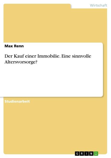 Der Kauf einer Immobilie. Eine sinnvolle Altersvorsorge?, Taschenbuch von Max Renn, GRIN, 9783346238023