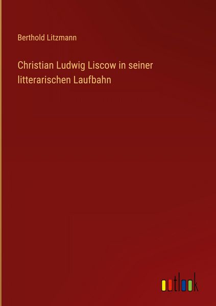 Produktbild: Christian Ludwig Liscow in seiner litterarischen Laufbahn