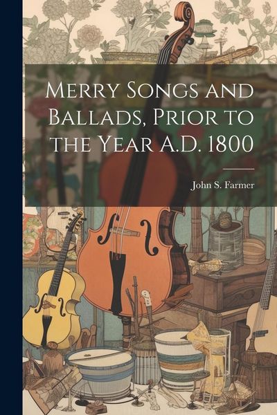 Produktbild: Merry Songs and Ballads, Prior to the Year A.D. 1800