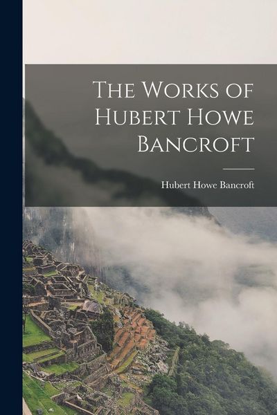 Produktbild: The Works of Hubert Howe Bancroft