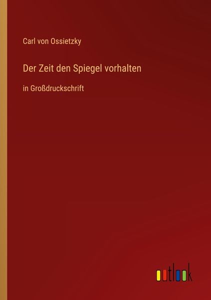 Der Zeit den Spiegel vorhalten, Taschenbuch von Carl Ossietzky, Outlook, 9783368289201