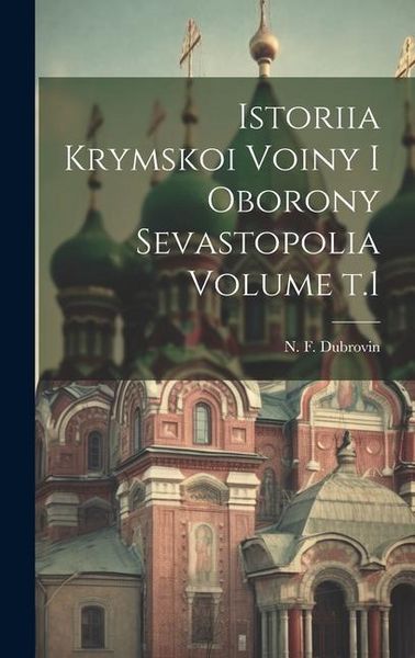 Produktbild: Istoriia Krymskoi voiny i oborony Sevastopolia Volume t.1