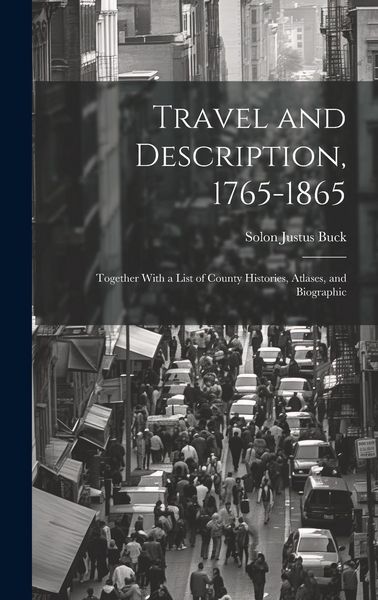 Produktbild: Travel and Description, 1765-1865: Together With a List of County Histories, Atlases, and Biographic