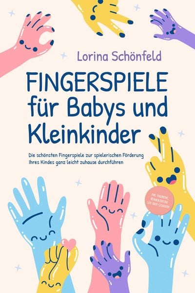 Produktbild: Fingerspiele f&uuml;r Babys und Kleinkinder: Die sch&ouml;nsten Fingerspiele zur spielerischen F&ouml;rderung Ihres Kindes ganz leicht zuhause durchf&uuml;hren -inkl. Fin