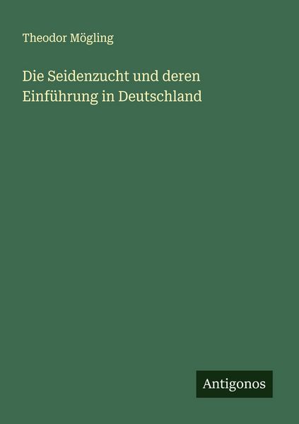 Produktbild: Die Seidenzucht und deren Einf&uuml;hrung in Deutschland