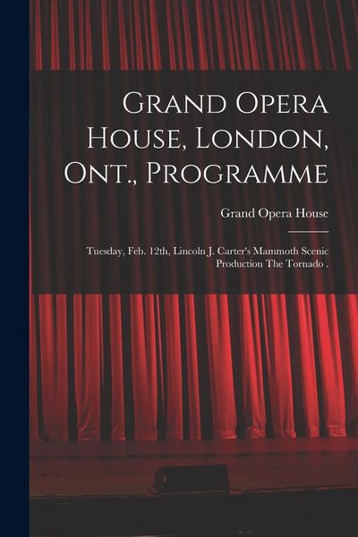Produktbild: Grand Opera House, London, Ont., Programme [microform]: Tuesday, Feb. 12th, Lincoln J. Carter's Mammoth Scenic Production The Tornado .