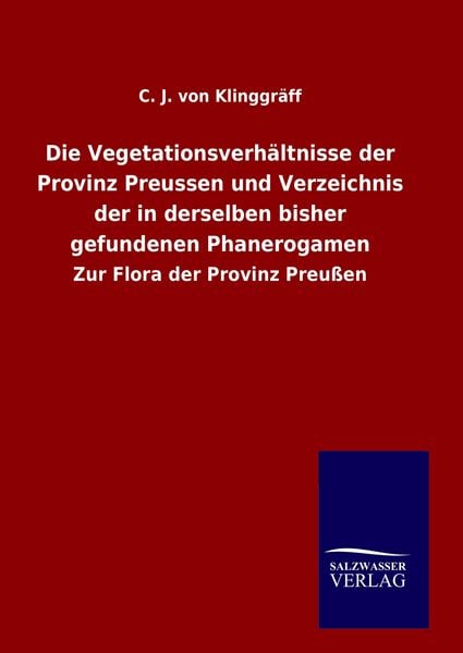 Produktbild: Die Vegetationsverh&auml;ltnisse der Provinz Preussen und Verzeichnis der in derselben bisher gefundenen Phanerogamen
