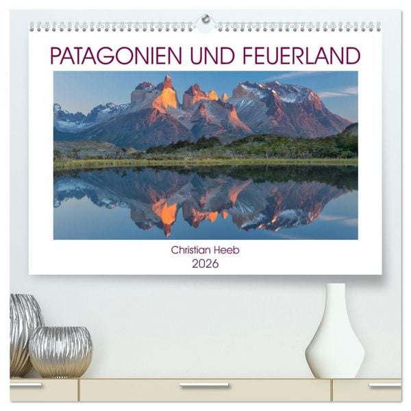 Patagonien und Feuerland (hochwertiger Premium Wandkalender 2026 DIN A2 quer), Kunstdruck in Hochglanz