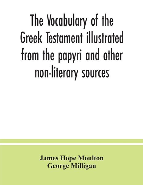 Produktbild: The vocabulary of the Greek Testament illustrated from the papyri and other non-literary sources