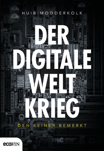 Der digitale Weltkrieg, den keiner bemerkt, Gebundene Ausgabe von Huib Modderkolk, Ecowing, 9783711002624