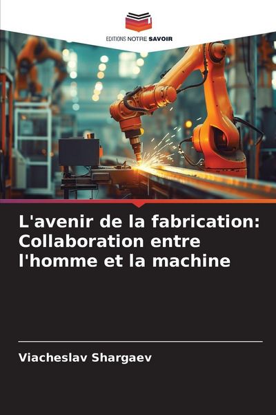Produktbild: L'avenir de la fabrication: Collaboration entre l'homme et la machine