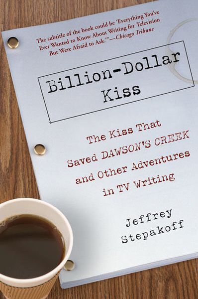 Produktbild: Billion-Dollar Kiss: The Kiss That Saved Dawson's Creek and Other Adventures in TV Writing