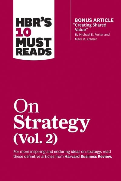 Produktbild: HBR's 10 Must Reads on Strategy, Vol. 2 (with bonus article "Creating Shared Value" By Michael E. Porter and Mark R. Kramer)