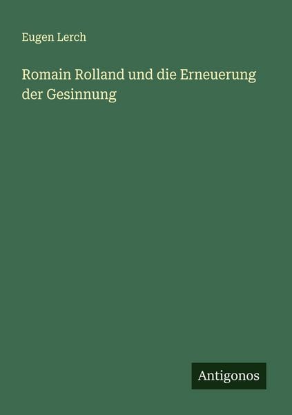 Romain Rolland und die Erneuerung der Gesinnung, Taschenbuch von Eugen Lerch, Antigonos Verlag, 9783563459195