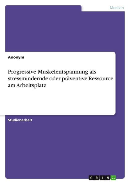 Produktbild: Progressive Muskelentspannung als stressmindernde oder pr&auml;ventive Ressource am Arbeitsplatz