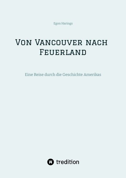 Produktbild: Von Vancouver nach Feuerland, eine Reise von Vancouver nach Mexiko-Stadt, dann weiter nach Quito, Cusco, Santiago de Chile nach Punta Arenas