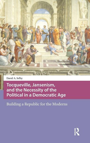 Produktbild: Tocqueville, Jansenism, and the Necessity of the Political in a Democratic Age