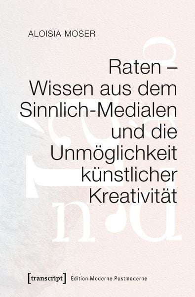 Produktbild: Raten &ndash; Wissen aus dem Sinnlich-Medialen und die Unm&ouml;glichkeit k&uuml;nstlicher Kreativit&auml;t