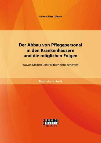 Produktbild: Der Abbau von Pflegepersonal in den Krankenh&auml;usern und die m&ouml;glichen Folgen: Wovon Medien und Politiker nicht berichten