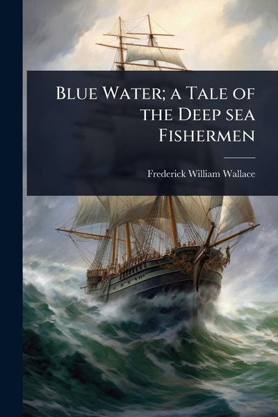 Produktbild: Blue Water; a Tale of the Deep sea Fishermen