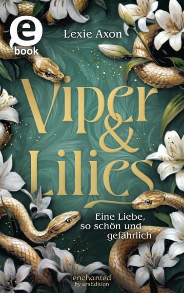 Produktbild: Viper & Lilies - Eine Liebe, so sch&ouml;n und gef&auml;hrlich (Sisters of Flowers and Flames 1)
